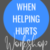 When Helping Hurts Workshop
