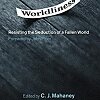 Wordliness: Resisting the Seduction of a Fallen World