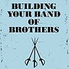 Building Your Band of Brothers