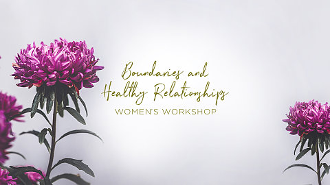 Boundaries & Healthy Relationships - Women's Workshop