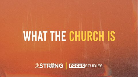 What the Church Is - Week 2