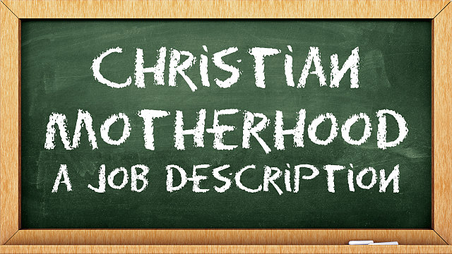 Christian Motherhood: A Job Description