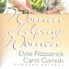 Women Helping Women: A Biblical Guide to Major Issues Women Face